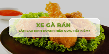 Làm sao kinh doanh xe gà rán hiệu quả, tiết kiệm